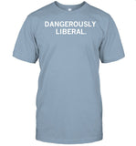 Dangerously Liberal Shirt