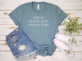Life Is Better with Rescue Dogs T-Shirt