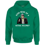 Ever Hear of a Ritual Killing? - Unisex Hoodie