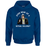Ever Hear of a Ritual Killing? - Unisex Hoodie