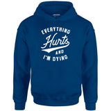 Everything Hurts and I'm Dying - Unisex Hoodie