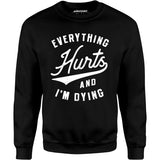 Everything Hurts and I'm Dying - Unisex Sweatshirt