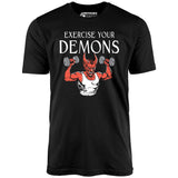 Exercise Your Demons - Unisex T-Shirt