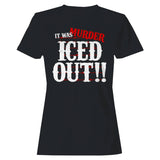 It Was Murder Iced Out Women's T-Shirt