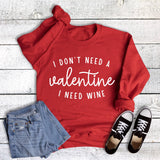 Funny I Don't Need A Valentine I Need Wine Sweatshirt