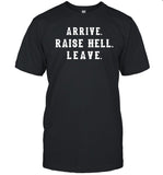 Arrive Raise Hell Leave Shirt Dale Earnhardt Jr