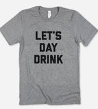 Let's Day Drink - Fun Alcohol Day Drinking Party T-Shirt
