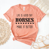 Life Is Good But Horses Make It Better T-Shirt