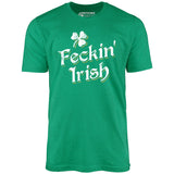 Feckin' Irish - Unisex T-Shirt