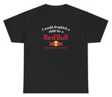 *NEW* I Would Dropkick A Child For A Sugarfree Red Bull Tee
