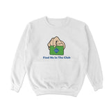 Find Me in the Club Crewneck Sweatshirt