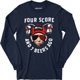 Four Score and 7 Beers Ago - Long Sleeve T-Shirt
