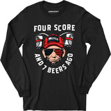 Four Score and 7 Beers Ago - Long Sleeve T-Shirt