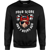 Four Score and 7 Beers Ago - Unisex Sweatshirt