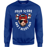Four Score and 7 Beers Ago - Unisex Sweatshirt