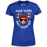 Four Score and 7 Beers Ago - Women's T-Shirt