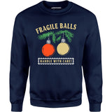 Fragile Balls Handle With Care - Unisex Sweatshirt
