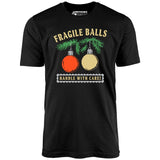 Fragile Balls Handle With Care - Unisex T-Shirt