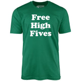 Free High Fives - Unisex T-Shirt