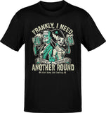 Frankly I Need Another Round Drinking Tee