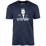 Funny How? - Unisex T-Shirt