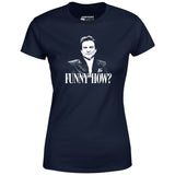 Funny How? - Women's T-Shirt