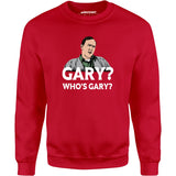Gary? Who's Gary? - Unisex Sweatshirt