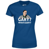 Gary? Who's Gary? - Women's T-Shirt