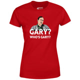 Gary? Who's Gary? - Women's T-Shirt
