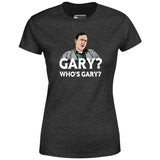 Gary? Who's Gary? - Women's T-Shirt
