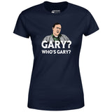 Gary? Who's Gary? - Women's T-Shirt