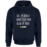 Gee, I'm Really Sorry Your Mom Blew Up, Ricky - Unisex Hoodie