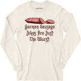 German Sausage Jokes Are Just The Wurst - Long Sleeve T-Shirt