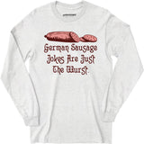 German Sausage Jokes Are Just The Wurst - Long Sleeve T-Shirt
