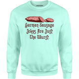 German Sausage Jokes Are Just The Wurst - Unisex Sweatshirt