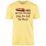 German Sausage Jokes Are Just The Wurst - Unisex T-Shirt