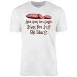 German Sausage Jokes Are Just The Wurst - Unisex T-Shirt