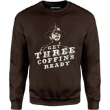 Get Three Coffins Ready - Unisex Sweatshirt
