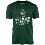 Get Three Coffins Ready - Unisex T-Shirt
