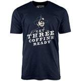 Get Three Coffins Ready - Unisex T-Shirt