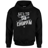 Get To Da Choppa! - Unisex Hoodie