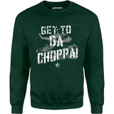 Get To Da Choppa! - Unisex Sweatshirt