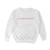 Go Ask Your Dad Crewneck Sweatshirt