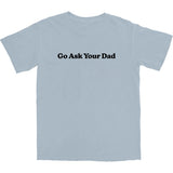 Go Ask Your Dad T Shirt