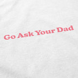 Go Ask Your Dad T Shirt
