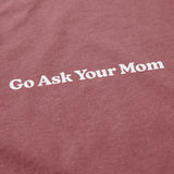 Go Ask Your Mom T Shirt
