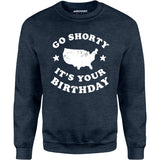 Go Shorty It's Your Birthday - Unisex Sweatshirt