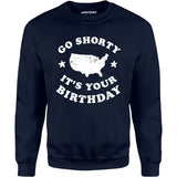 Go Shorty It's Your Birthday - Unisex Sweatshirt