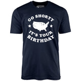 Go Shorty It's Your Birthday - Unisex T-Shirt