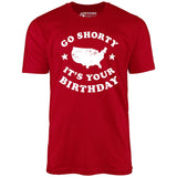 Go Shorty It's Your Birthday - Unisex T-Shirt